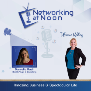 Networking at Noon: Tiffanie Kellog interviews Danielle Rush
