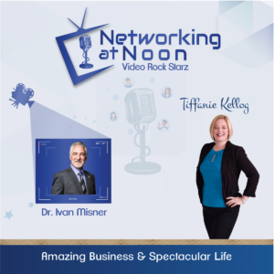 Networking at Noon: Tiffanie Kellog interviews Dr. Ivan Misner
